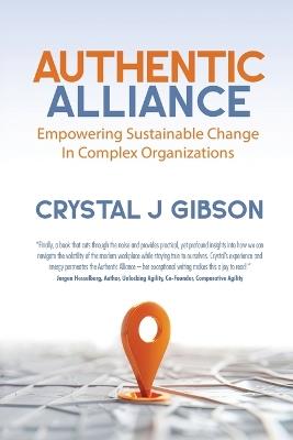 Authentic Alliance: Empowering Sustainable Change in Complex Organizations - Crystal J Gibson - cover