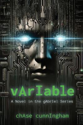 vArIable: A Novel in the gAbrIel Series - Chase Cunningham - cover