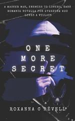 One More Secret: A masked man, enemies to lovers, dark romance novella for everyone who loves a villain