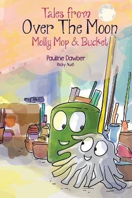 Molly Mop and Bucket: Tales From Over The Moon - Pauline Dawber - cover