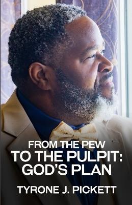 From the Pew to the Pulpit: God's Plan - Tyrone J Pickett - cover