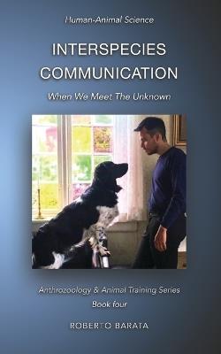 Interspecies Communication: When We Meet The Unknown - Roberto Barata - cover