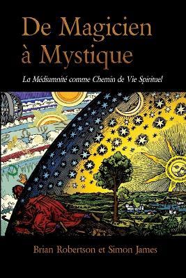 De Magicien à Mystique: La Médiumnité comme Chemin de Vie Spirituel - Brian Robertson,Simon James - cover