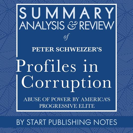 Summary, Analysis, and Review of Peter Schweizer's Profiles in Corruption
