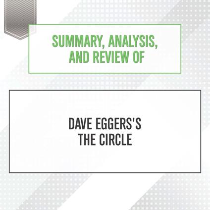 Summary, Analysis, and Review of Dave Eggers's The Circle