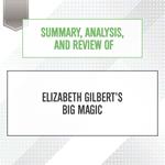 Summary, Analysis, and Review of Elizabeth Gilbert's Big Magic