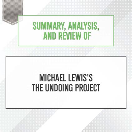 Summary, Analysis, and Review of Michael Lewis's The Undoing Project