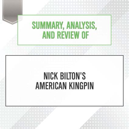 Summary, Analysis, and Review of Nick Bilton's American Kingpin