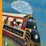 Uncanny Express, The: The Unintentional Adventures of the Bland Sisters