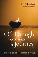 Oil Enough to Make the Journey: Sermons on the Christian Walk - Jack R Lundbom - cover