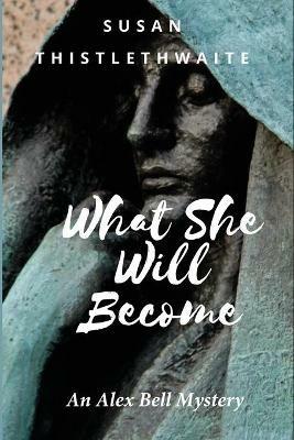 What She Will Become - Susan Thistlethwaite - cover