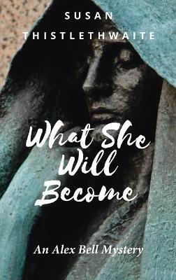 What She Will Become - Susan Thistlethwaite - cover