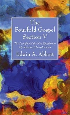 The Fourfold Gospel; Section V - Edwin A Abbott - cover