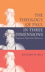 The Theology of Paul in Three Dimensions: Dogmatics, Experience, Relevance