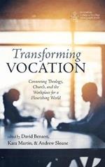 Transforming Vocation: Connecting Theology, Church, and the Workplace for a Flourishing World