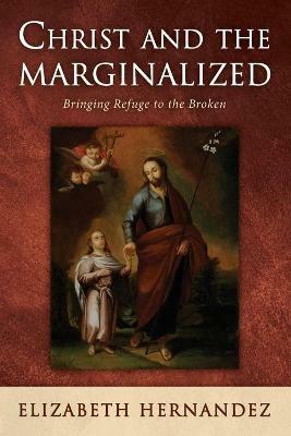 Christ and the Marginalized - Elizabeth Hernandez - cover