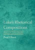 Luke's Rhetorical Compositions - Paul Elbert - cover