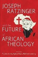 Joseph Ratzinger and the Future of African Theology - cover