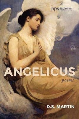 Angelicus: Poems - D S Martin - cover
