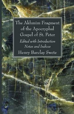 The Akhmim Fragment of the Apocryphal Gospel of St. Peter - Henry Barclay Swete - cover
