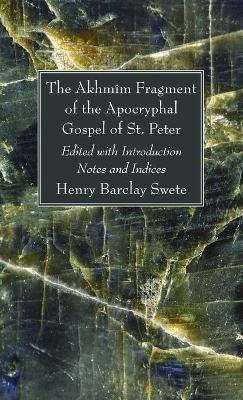 The Akhmîm Fragment of the Apocryphal Gospel of St. Peter - Henry Barclay Swete - cover