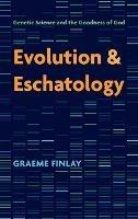 Evolution and Eschatology: Genetic Science and the Goodness of God - Graeme Finlay - cover