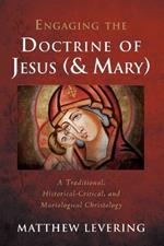 Engaging the Doctrine of Jesus (and Mary): A Traditional, Historical-Critical, and Mariological Christology