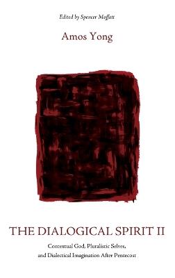 The Dialogical Spirit II - Amos Yong - cover