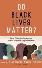 Do Black Lives Matter?: How Christian Scriptures Speak to Black Empowerment