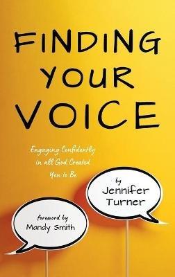 Finding Your Voice: Engaging Confidently in All God Created You to Be - Jennifer Turner - cover