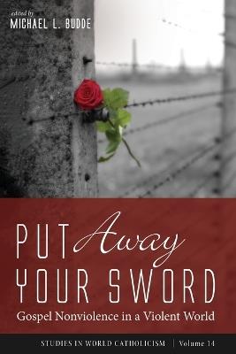 Put Away Your Sword: Gospel Nonviolence in a Violent World - cover