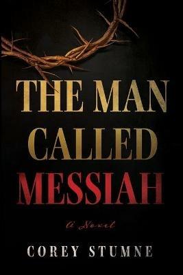 The Man Called Messiah - Corey Stumne - cover