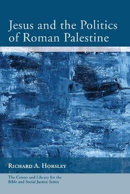 Jesus and the Politics of Roman Palestine - Richard A Horsley - cover
