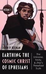 Earthing the Cosmic Christ of Ephesians--The Universe, Trinity, and Zhiyi's Threefold Truth, Volume 1: The Universe, Trinity, and Zhiyi's Threefold Truth