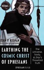 Earthing the Cosmic Christ of Ephesians--The Universe, Trinity, and Zhiyi's Threefold Truth, Volume 2: Commentary on Ephesians 1:3-23