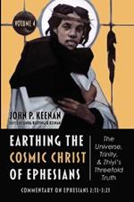 Earthing the Cosmic Christ of Ephesians-The Universe, Trinity, and Zhiyi's Threefold Truth, Volume 4