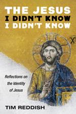 The Jesus I Didn’t Know I Didn’t Know