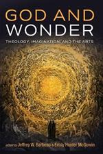 God and Wonder: Theology, Imagination, and the Arts