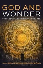 God and Wonder: Theology, Imagination, and the Arts