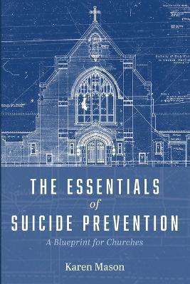 The Essentials of Suicide Prevention: A Blueprint for Churches - Karen Mason - cover