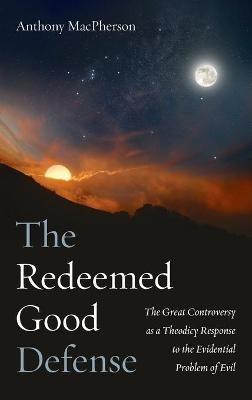 The Redeemed Good Defense: The Great Controversy as a Theodicy Response to the Evidential Problem of Evil - Anthony MacPherson - cover