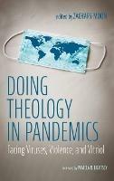 Doing Theology in Pandemics: Facing Viruses, Violence, and Vitriol - cover