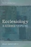 Ecclesiology in Reformed Perspective - Billy Kristanto - cover