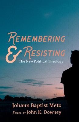 Remembering and Resisting - Johann Baptist Metz - cover