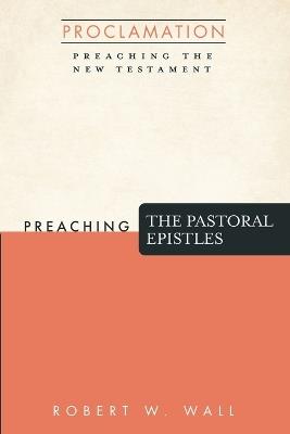 Preaching the Pastoral Epistles - Robert W Wall - cover