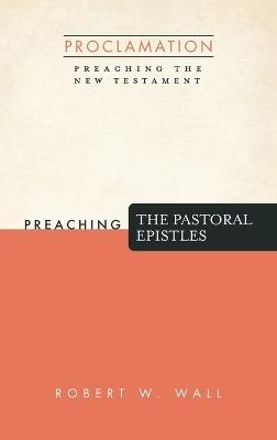 Preaching the Pastoral Epistles - Robert W Wall - cover