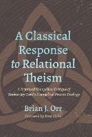 A Classical Response to Relational Theism - Brian J Orr - cover