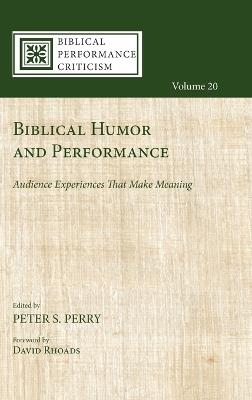 Biblical Humor and Performance: Audience Experiences That Make Meaning - Peter S Perry - cover