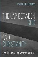 The Gap Between God and Christianity - Thomas M Stallter - cover