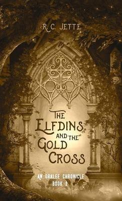 The Elfdins and the Gold Cross: An Oralee Chronicle: Book 2 - R C Jette - cover